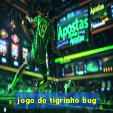 jogo do tigrinho bug